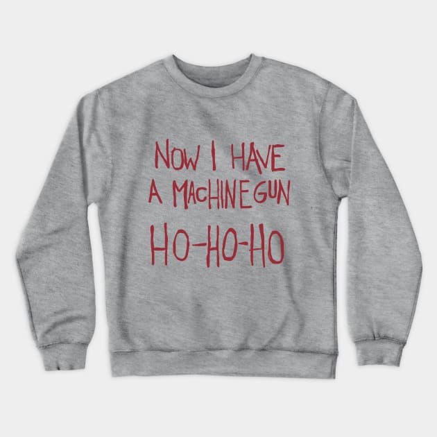 Now I Have a Machine Gun. Ho-Ho-Ho Funny Christmas Crewneck Sweatshirt by toruandmidori